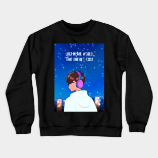 Lost in the world that doesn’t exist. Crewneck Sweatshirt